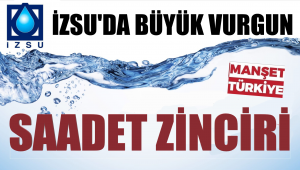 İZSU'da neler olmuş neler! Vurgun saltanatı kurmuşlar