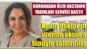 Koronadan ölen hastanın yakınları hastaneyi darmadağın etti