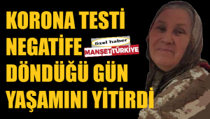 Son testi negatif çıktığı gün koronadan öldü