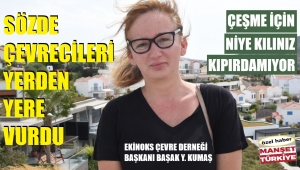 Çevreciler! Çeşme için neden susuyorsunuz!