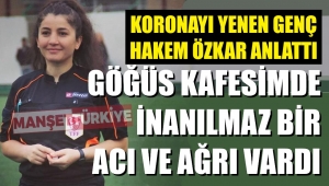 Genç hakem koronayı yendi, yaşadıklarını anlattı