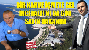 İnciraltı'nın hali ne olacak sayın bakanım?