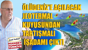 İşte Ölüdeniz'de jeotermal ruhsatı alan işadamı