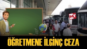 Öğretmen, otogarda kimlik kontrolü yapmadı diye cezalandırıldı