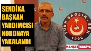 Sendikacı koronavirüs oldu