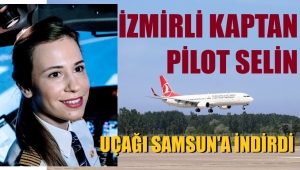Ve İzmirli Selin uçağı Samsun'a indirdi