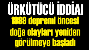 1999 depremi öncesindeki olaylar yaşanıyor iddiası!