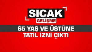 65 yaş üstüne tatil izni çıktı