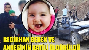 Bedirhan bebek ve annesinin katili öldürüldü
