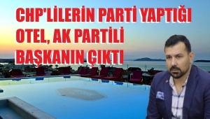 CHP'li gençlerin kuralları çiğneyerek eğlendikleri otel AK Parti'linin çıktı