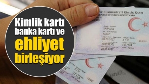 Ehliyet, kimlik, banka kartı aynı olacak!