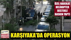 Karşıyaka'da helikopterli baskın! İşte o anlar