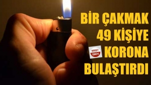 Koronavirüs çakmaktan bulaştı