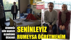 Öğretmen atandığı gün kanser olduğunu öğrendi