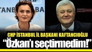 Kaftancıoğlu: Tuncay Özkan'ı ben seçtirmedim