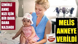 Ve Melis, İzmirli anneye verildi