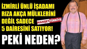 Akça, 5 dairesini neden satışa çıkardı?