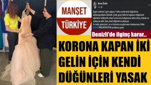 Denizli'de virüs kapan iki geline kendi düğünleri yasaklandı