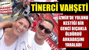 Vahşet! İzmirli genci, tinerci kalbinden bıçakladı