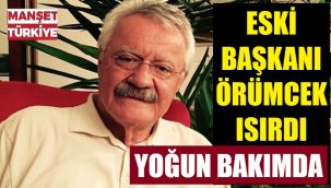 Kocaoğlu'nun danışmanı, eski başkan yoğun bakımda