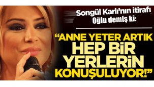 Oğlu, Songül Karlı'yı neden eleştirdi?