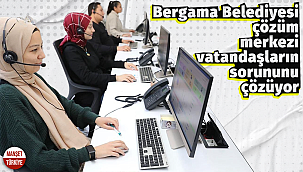 Bergama Belediyesi çözüm merkezi vatandaşların sorununu çözüyor