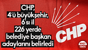 CHP, 4’ü büyükşehir, 6'sı il 226 yerde belediye başkan adaylarını belirledi