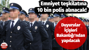 Emniyet teşkilatına 10 bin polis alınacak!