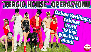 “Fergio House” operasyonu: 19 kişi gözaltında