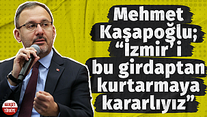 Mehmet Kasapoğlu: “İzmir’i yeni bir hizmet seferberliğine kavuşturalım”