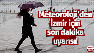 Meteoroloji'den İzmir için kritik uyarı!