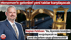 Menemen’e gelenleri yeni taklar karşılayacak
